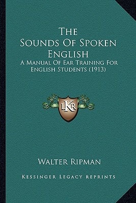 The Sounds Of Spoken English: A Manual Of Ear Training For English Students (1913)