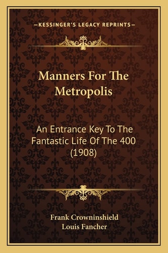 Manners For The Metropolis: An Entrance Key To The Fantastic Life Of The 400 (1908)