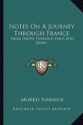 Notes On A Journey Through France: From Dieppe Through Paris And Lyons: To The Pyrennees And Back Through Toulouse In July, August And September, 1814 (1815)