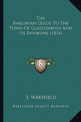 The Avalonian Guide To The Town Of Glastonbury And Its Environs (1814)