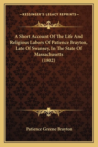 A Short Account Of The Life And Religious Labors Of Patience Brayton, Late Of Swansey, In The State Of Massachusetts (1802)