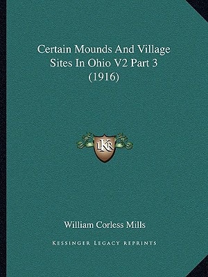 Certain Mounds And Village Sites In Ohio V2 Part 3 (1916)