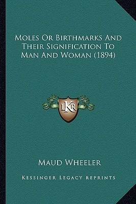 Moles Or Birthmarks And Their Signification To Man And Woman (1894)