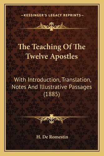 The Teaching Of The Twelve Apostles: With Introduction, Translation, Notes And Illustrative Passages (1885)