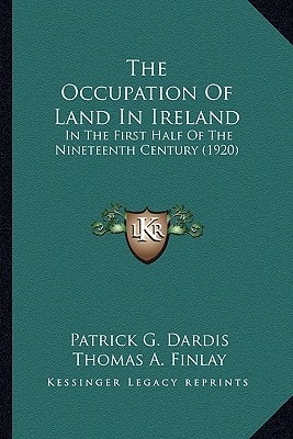 The Occupation Of Land In Ireland: In The First Half Of The Nineteenth Century (1920)