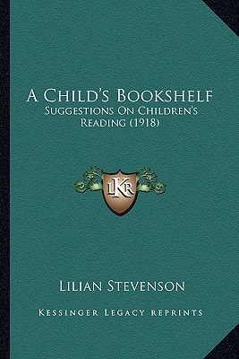 A Child's Bookshelf: Suggestions On Children's Reading (1918)