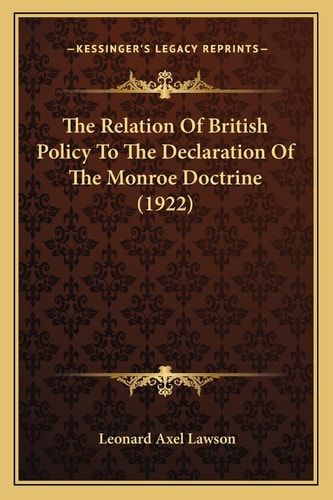 The Relation Of British Policy To The Declaration Of The Monroe Doctrine (1922)
