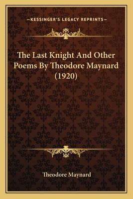 The Last Knight And Other Poems By Theodore Maynard (1920)