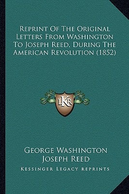 Reprint Of The Original Letters From Washington To Joseph Reed, During The American Revolution (1852)