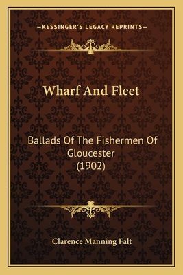 Wharf and Fleet: Ballads of the Fishermen of Gloucester (1902)