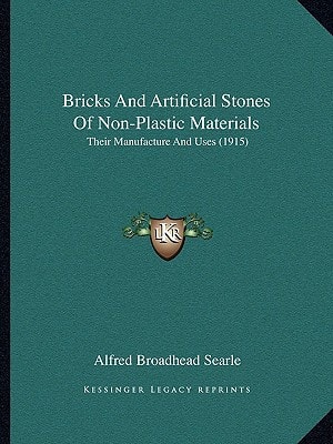 Bricks And Artificial Stones Of Non-Plastic Materials: Their Manufacture And Uses (1915)