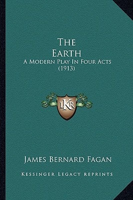 The Earth: A Modern Play In Four Acts (1913)