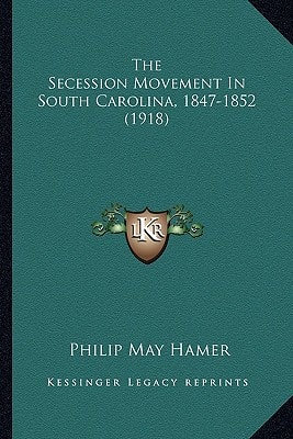 The Secession Movement In South Carolina, 1847-1852 (1918)