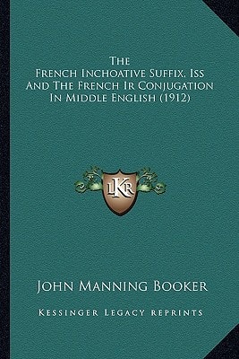 The French Inchoative Suffix, Iss And The French Ir Conjugation In Middle English (1912)