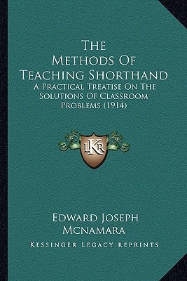 The Methods Of Teaching Shorthand: A Practical Treatise On The Solutions Of Classroom Problems (1914)