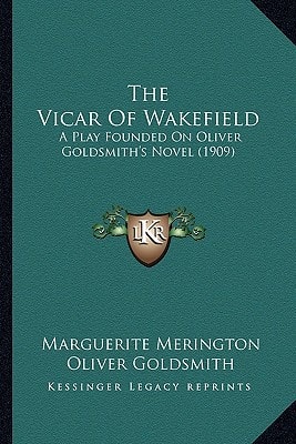 The Vicar Of Wakefield: A Play Founded On Oliver Goldsmith's Novel (1909)