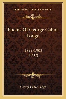 Poems Of George Cabot Lodge: 1899-1902 (1902)
