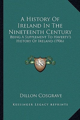 A History Of Ireland In The Nineteenth Century: Being A Supplement To Haverty's History Of Ireland (1906)