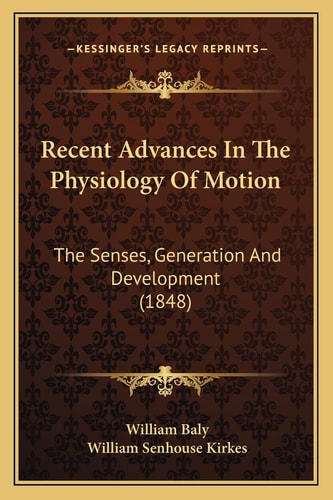Recent Advances In The Physiology Of Motion: The Senses, Generation And Development (1848)