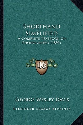 Shorthand Simplified: A Complete Textbook On Phonography (1891)
