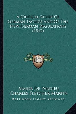 A Critical Study Of German Tactics And Of The New German Regulations (1912)
