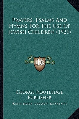 Prayers, Psalms And Hymns For The Use Of Jewish Children (1921)