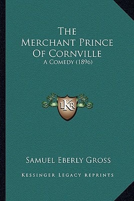 The Merchant Prince Of Cornville: A Comedy (1896)