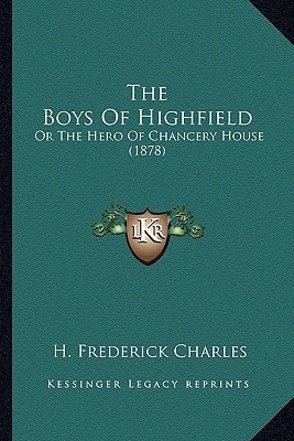 The Boys Of Highfield: Or The Hero Of Chancery House (1878)