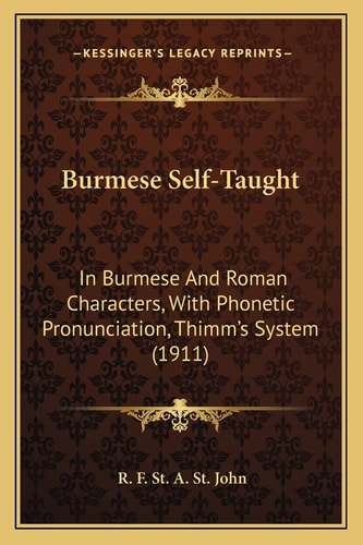 Burmese Self-Taught: In Burmese And Roman Characters, With Phonetic Pronunciation, Thimm's System (1911)