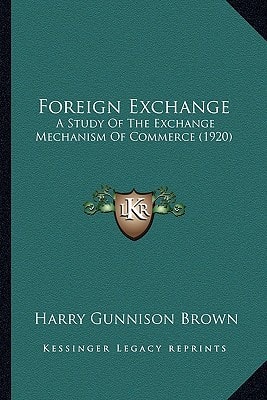 Foreign Exchange: A Study Of The Exchange Mechanism Of Commerce (1920)