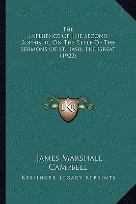 The Influence Of The Second Sophistic On The Style Of The Sermons Of St. Basil The Great (1922)