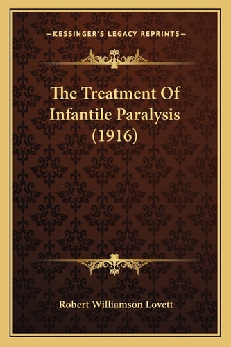 The Treatment Of Infantile Paralysis (1916)