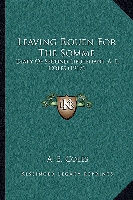 Leaving Rouen for the Somme: Diary of Second Lieutenant. A. E. Coles (1917)