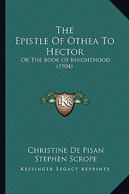 The Epistle of Othea to Hector: Or the Book of Knighthood (1904)