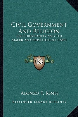Civil Government And Religion: Or Christianity And The American Constitution (1889)