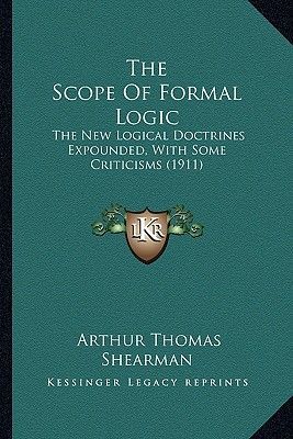 The Scope of Formal Logic: The New Logical Doctrines Expounded, with Some Criticisms (1911)