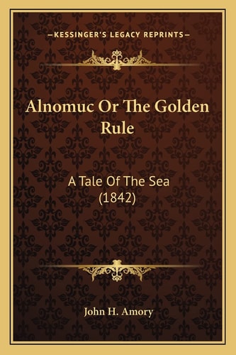 Alnomuc Or The Golden Rule: A Tale Of The Sea (1842)