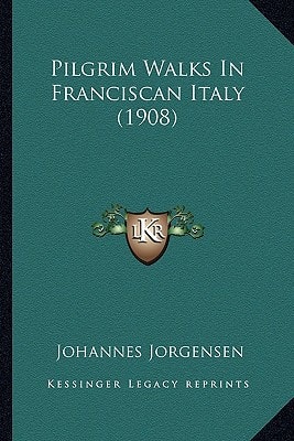 Pilgrim Walks In Franciscan Italy (1908)