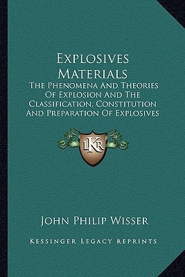 Explosives Materials: The Phenomena And Theories Of Explosion And The Classification, Constitution And Preparation Of Explosives (1907)