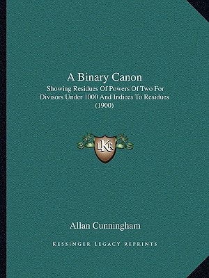 A Binary Canon: Showing Residues Of Powers Of Two For Divisors Under 1000 And Indices To Residues (1900)