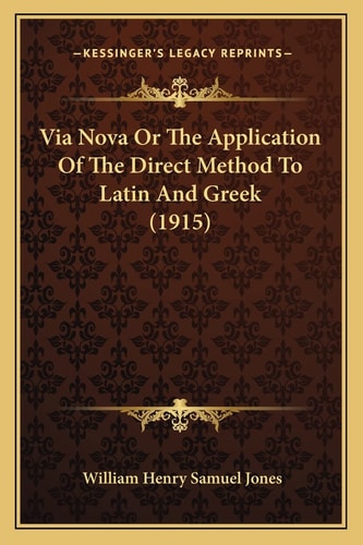 Via Nova Or The Application Of The Direct Method To Latin And Greek (1915)