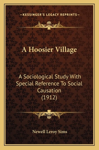 A Hoosier Village: A Sociological Study With Special Reference To Social Causation (1912)