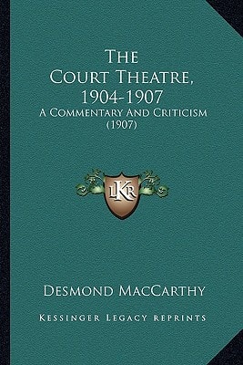 The Court Theatre, 1904-1907: A Commentary And Criticism (1907)