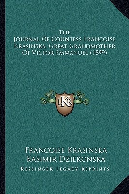 The Journal Of Countess Francoise Krasinska, Great Grandmother Of Victor Emmanuel (1899)