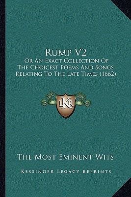 Rump V2: Or An Exact Collection Of The Choicest Poems And Songs Relating To The Late Times (1662)