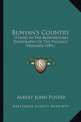 Bunyan's Country: Studies In The Bedfordshire Topography Of The Pilgrim's Progress (1901)