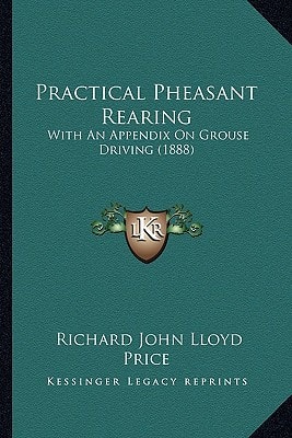 Practical Pheasant Rearing: With An Appendix On Grouse Driving (1888)