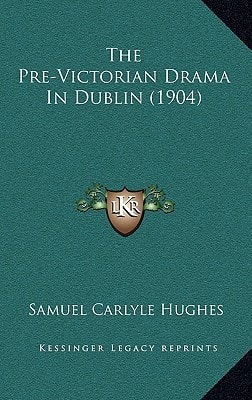 The Pre-Victorian Drama In Dublin (1904)