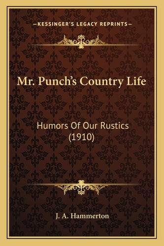 Mr. Punch's Country Life: Humors Of Our Rustics (1910)