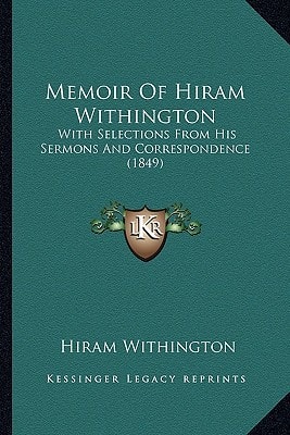 Memoir Of Hiram Withington: With Selections From His Sermons And Correspondence (1849)